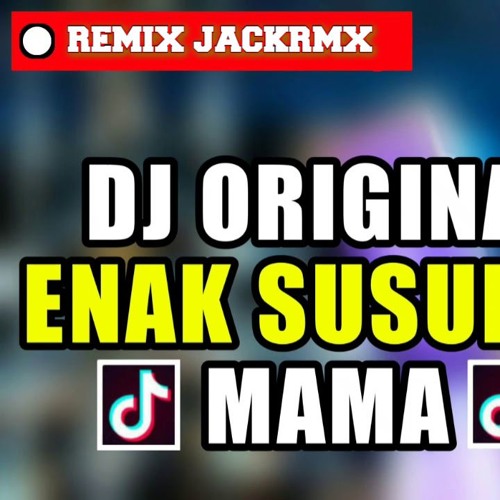 Dj Enak Susunya Mama Remix Tik Tok 2018 $REMIX JACKRMX$