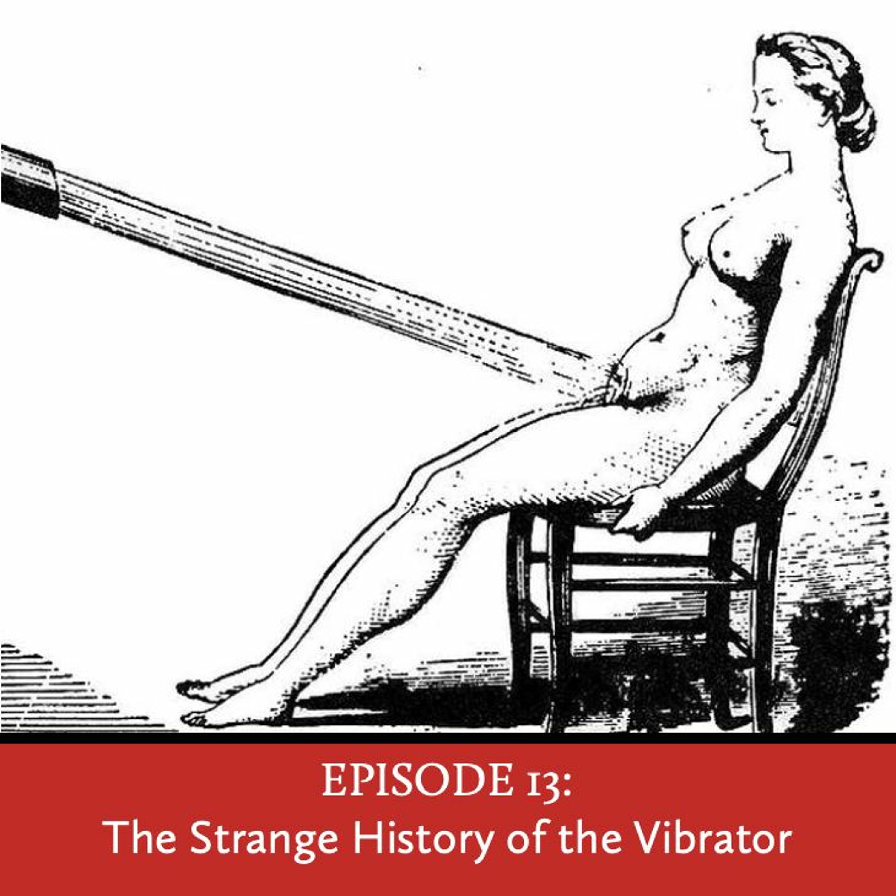 Episode 13: The Strange History of the Vibrator