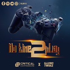 Illusio Twinz & Critical Compressure - No Time 2 Play
