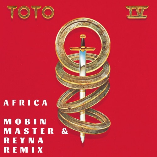 Toto - Africa (Mobin Master And Reyna Remix)*Free D/L*