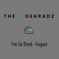 I'm So Tired (Fugazi Cover)