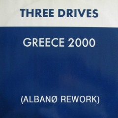 Three Drives - Greece 2000 (Albanø Rework)