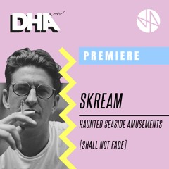 Premiere: Skream - Haunted Seaside Amusements [Shall Not Fade]