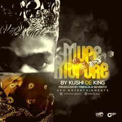Mupe Muruke by KushiDeKing_Produced by Mbenja & Sevento