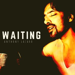 Anthony Lazaro - Waiting