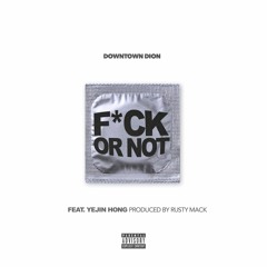 Fuck Or Not (Feat. Yejin Hong)(Prod. Rusty Mack)
