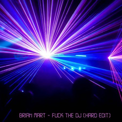 Brian Mart - Fuck The Dj (Edit)