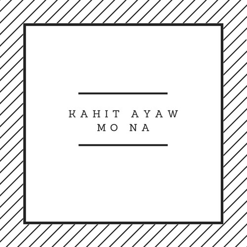 kahit ayaw mo na