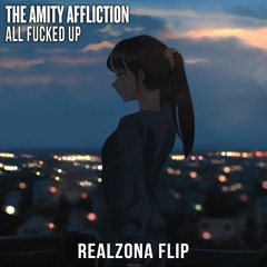 The Amity Affliction - All Fucked Up (RealZona Flip)