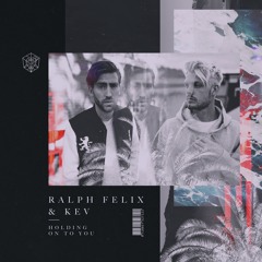 Ralph Felix & KEV - Holding On To You