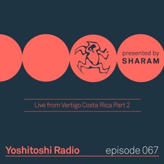 Yoshitoshi Radio 067 - Live From Vertigo Costa Rica Part 2