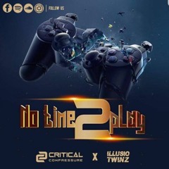 Critical Compressure & Illusio Twinz - No Time 2 Play