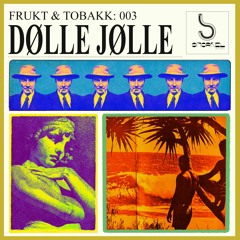 Frukt & Tobakk vol.3: Dølle Jølle