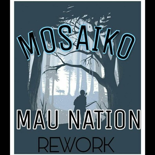 MOSAIKO - MAU NATION REWORK