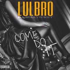 lulbro - come do it (prod. jwar)