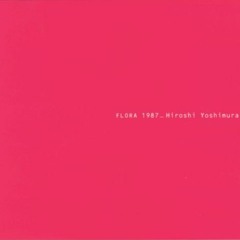 Hiroshi Yoshimura (吉村弘) - Flora 1987