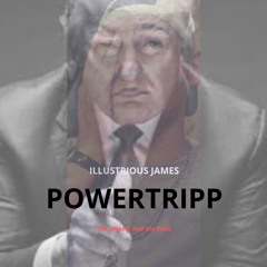 Powertripp- Illustrious James