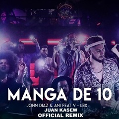 John Diaz & Ani Feat V Lex Breezy - Manga De 10 (Juan Kasew Official Remix)