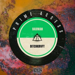 Badman - Bitchkrvft OUT NOW [PRIME ACCESS EXCLUSIVE]