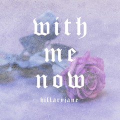 With Me Now - HillaryJane