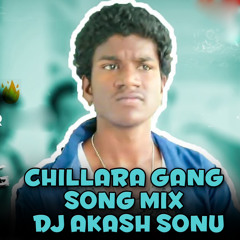 CHILLARA GANG SONG MIX BY DJ AKASH SONU