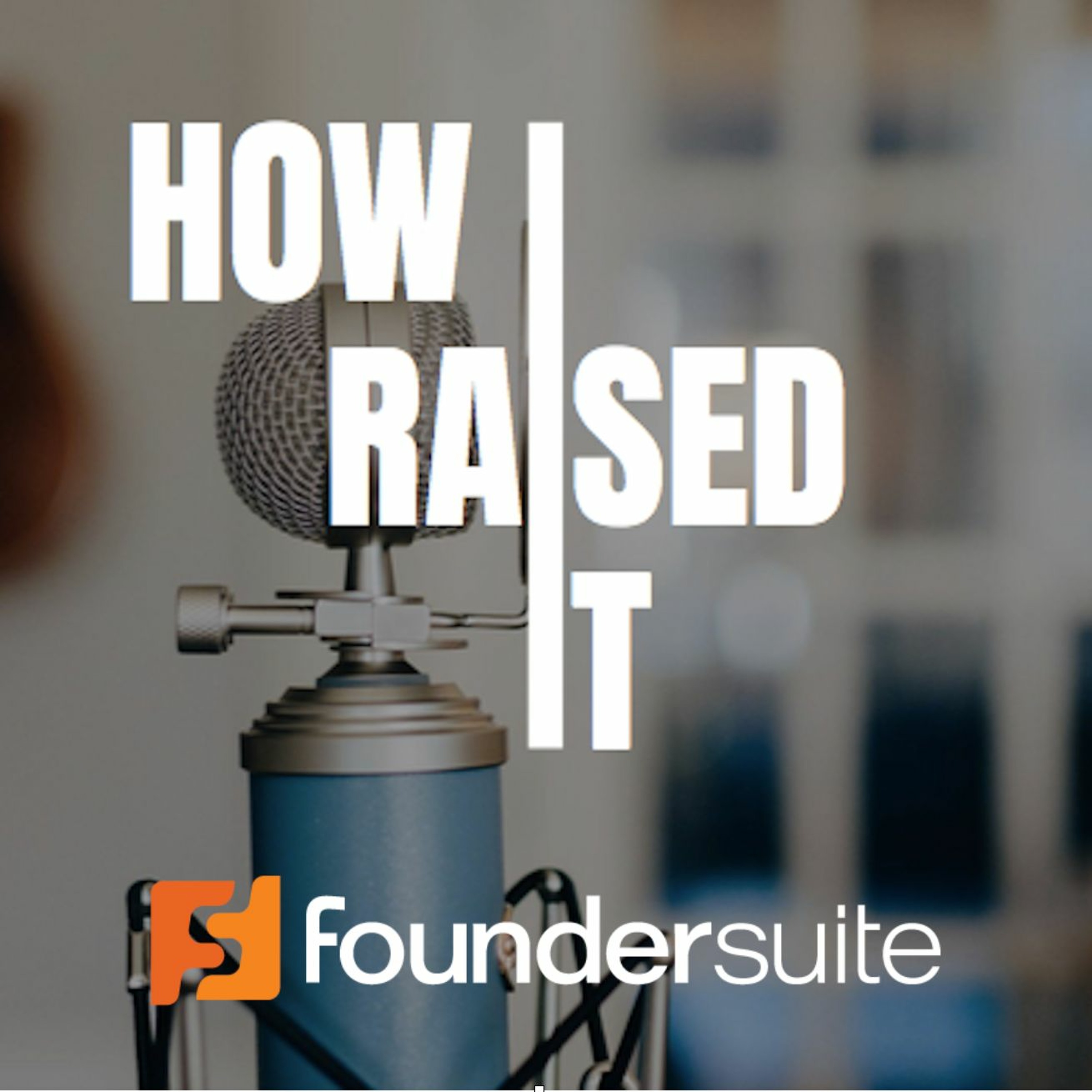 How I Raised It - The podcast where we interview startup founders who raised capital.
