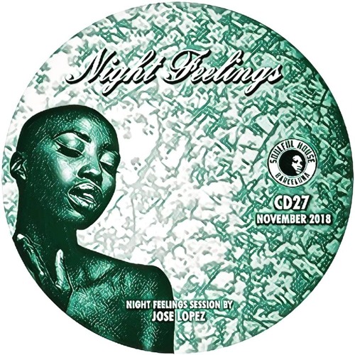 ● CD. 27. NIGHT FEELINGS COMPILATION BY JOSE LOPEZ (Soulful House Barcelona)● SATURDAY NOVEMBER 10Th