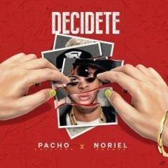 Pacho ft Noriel - Decidete