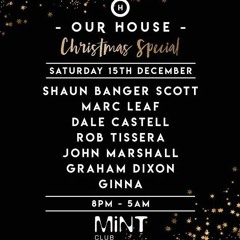 Our House Xmas Special @ The Mint Club - Mixed By Ginna 2018
