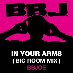 In Your Arms (Big Room Mix) BadBoyJoe