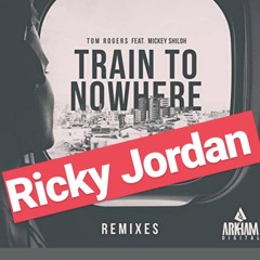 Tom Rogers ft. Mickey Shiloh - Train To Nowhere (Ricky Jordan Remix)