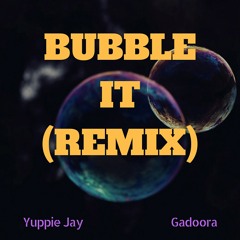 Bubble it(Remix)(Yuppie Jay ft Gadoora)