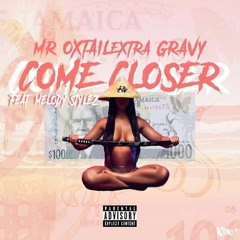 MrOxtailExtraGravy ft Melody Stylez - Come Closer