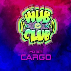 Wub Club Mix 003 - Cargo