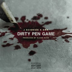 Dirty Pen Game Feat. JScienide & DNA