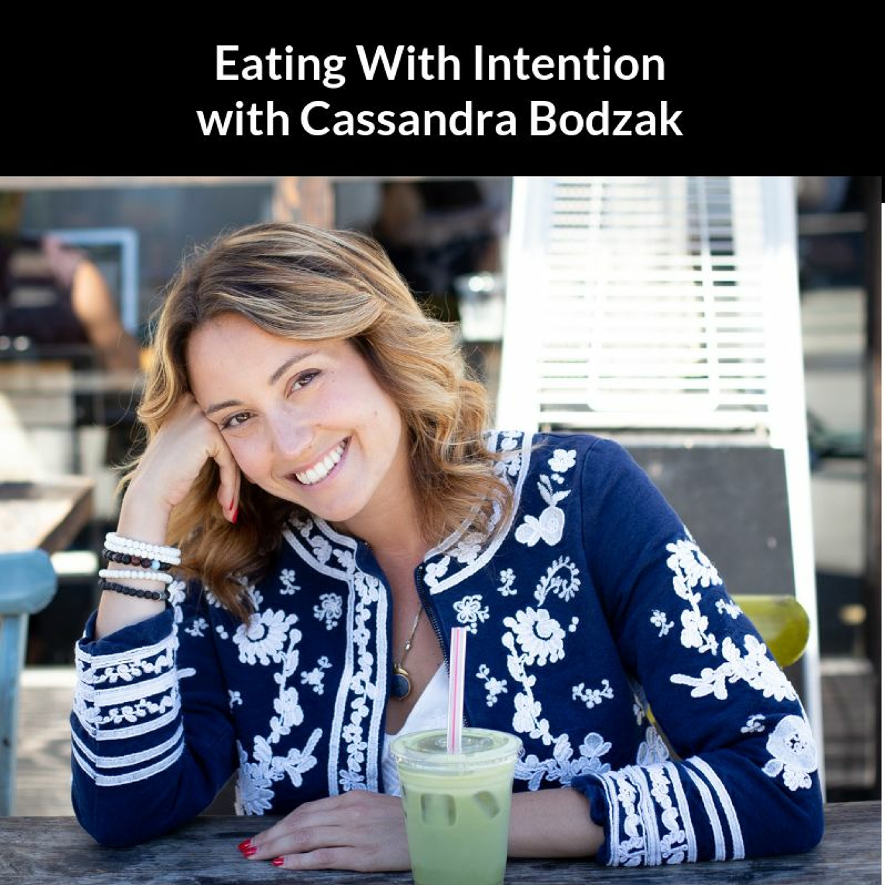 Eating With Intention with Cassandra Bodzak