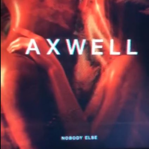 Axwell - Nobody Else