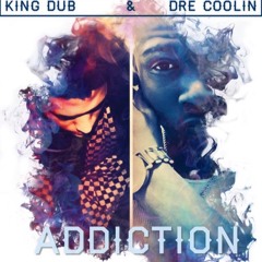 King Dub & Dre Coolin-Addiction