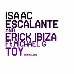 Isaac Escalante And Erick Ibiza Ft.Michael G - Toy (Original Mix) SC Edit