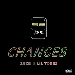 Changes - Zeke x lil tokes