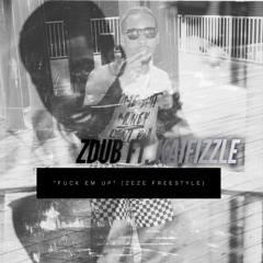“Fuck Em Up” ft. ZDUB (ZeZe Freestyle)
