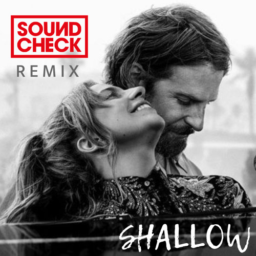 Lady Gaga & Bradley Cooper - Shallow (SOUNDCHECK Remix)