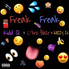 Kidd Q x C-kno Blaze x Kazzy 2x - Freak Freak