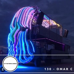 Let The People Dance 130 - OMAR C [HeadSpace Mutant Vehicle @ burning man 2018]