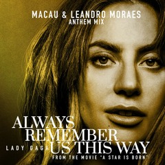 LDY Gaga - Always Remember Us Th1s W4y (Macau & Leandro Moraes Anthem Mix) FREE DOWNLOAD
