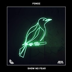 Fondz - Show No Fear 🍉