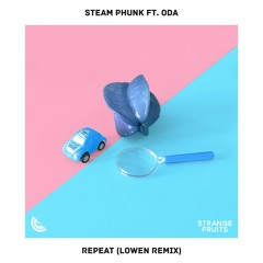 Steam Phunk - Repeat (ft. Oda) (LOWEN Remix)🍉