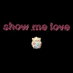 show me love