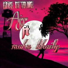 GIVE IT TO ME__MAN_Kharly FT Ajasu