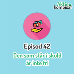 Episod 42 - Den som står i skuld är inte fri